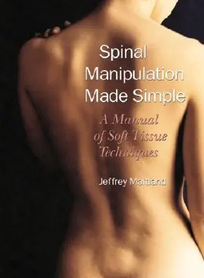 Zjednodušená manipulácia chrbtice: Príručka techník mäkkých tkanív - Spinal Manipulation Made Simple: A Manual of Soft Tissue Techniques