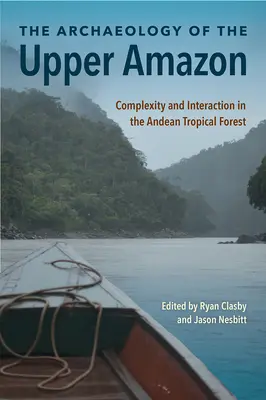 Archeológia hornej Amazonky: Achacha: Komplexnosť a interakcia v andskom tropickom lese - The Archaeology of the Upper Amazon: Complexity and Interaction in the Andean Tropical Forest