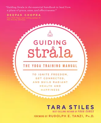 Sprievodca Strala: Joga: tréningová príručka na zapaľovanie slobody, nadväzovanie kontaktov a budovanie žiarivého zdravia a šťastia - Guiding Strala: The Yoga Training Manual to Ignite Freedom, Get Connected, and Build Radiant Health and Happiness