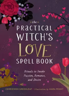 Praktická kniha čarodejníckych kúziel lásky: Pre vášeň, romantiku a túžbu - The Practical Witch's Love Spell Book: For Passion, Romance, and Desire