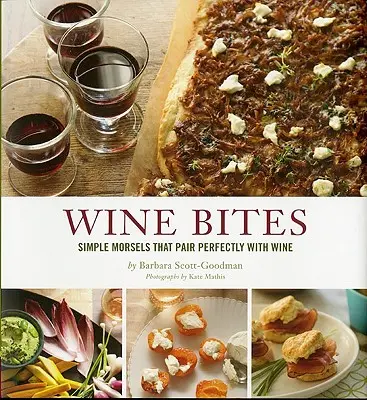 Wine Bites: Simple Morsels That Pairly Perfectly with Wine - Wine Bites: Simple Morsels That Pair Perfectly with Wine