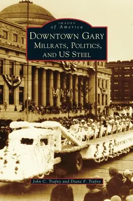 Centrum Gary: Millrats, politika a my Steel - Downtown Gary: Millrats, Politics & Us Steel