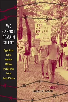 Nemôžeme mlčať: Nehovorme mlčky: brazílsky vojenský diktátor v Spojených štátoch - We Cannot Remain Silent: Opposition to the Brazilian Military Dictatorship in the United States