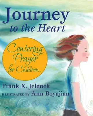 Cesta k srdcu: Modlitba pre deti: sústredená modlitba - Journey to the Heart: Centering Prayer for Children