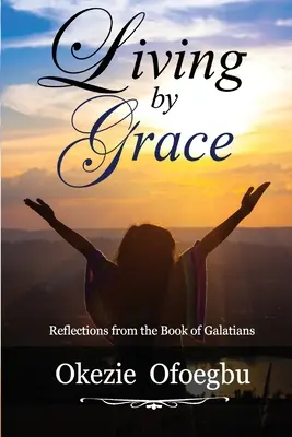Žiť z milosti: Úvahy z knihy Galaťanom - Living by Grace: Reflections from the Book of Galatians