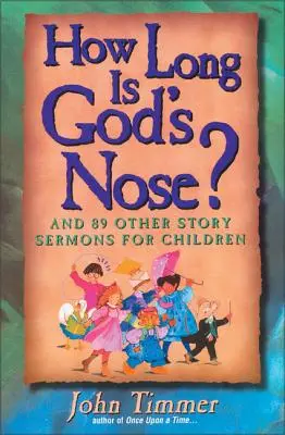 Ako dlhý je Boží nos? A 89 ďalších príbehových kázní pre deti - How Long Is God's Nose?: And 89 Other Story Sermons for Children