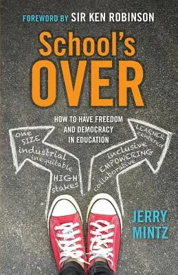 Škola skončila: Ako mať slobodu a demokraciu vo vzdelávaní - School's Over: How to Have Freedom and Democracy in Education
