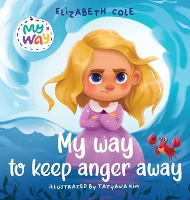 Môj spôsob, ako udržať hnev na uzde: Detská kniha o zvládaní hnevu a veľkých detských emóciách (Predškolská kniha o pocitoch) - My Way to Keep Anger Away: Children's Book about Anger Management and Kids Big Emotions (Preschool Feelings Book)