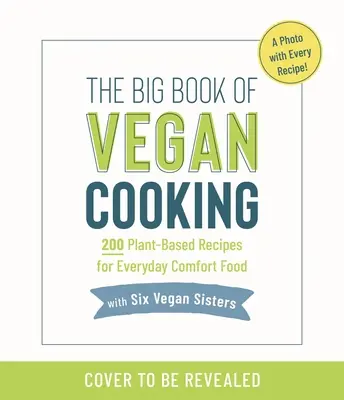 Každodenná kuchárka šiestich sestier vegánok: 200 lahodných receptov na rastlinné jedlá pre pohodlie - The Six Vegan Sisters Everyday Cookbook: 200 Delicious Recipes for Plant-Based Comfort Food