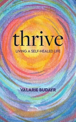 Prosperujte a žite zdravý život - Thrive Living a Self-Healed Life