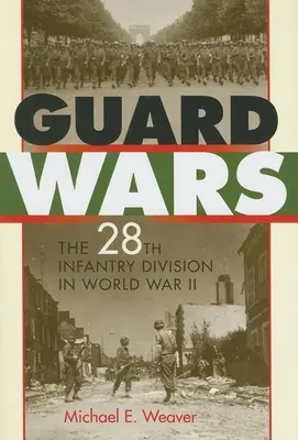 Guard Wars: 28. pešia divízia v druhej svetovej vojne - Guard Wars: The 28th Infantry Division in World War II