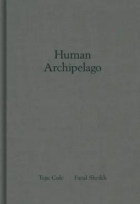Fazal Sheikh & Teju Cole: Human Archipelago
