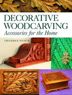 Dekoratívna drevorezba: Vydavateľstvo: Dekoratívna drevorezba: doplnky pre domácnosť - Decorative Woodcarving: Accessories for the Home
