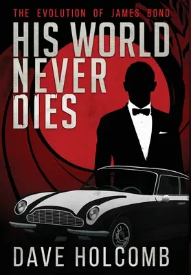 Jeho svet nikdy neumiera: James Bond: Vývoj Jamesa Bonda - His World Never Dies: The Evolution of James Bond