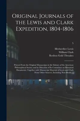Pôvodné denníky Lewisovej a Clarkovej výpravy z rokov 1804-1806; vytlačené z pôvodných rukopisov v knižnici Americkej filozofickej spoločnosti - Original Journals of the Lewis and Clark Expedition, 1804-1806; Printed From the Original Manuscripts in the Library of the American Philosophical Soc