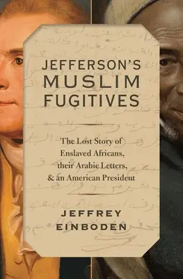 Jeffersonovi moslimskí utečenci: Jefferson: Stratený príbeh zotročených Afričanov, ich arabských listov a amerického prezidenta - Jefferson's Muslim Fugitives: The Lost Story of Enslaved Africans, Their Arabic Letters, and an American President