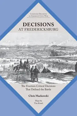 Rozhodnutia pri Fredericksburgu: Štrnásť kritických rozhodnutí, ktoré rozhodli o bitke - Decisions at Fredericksburg: The Fourteen Critical Decisions That Defined the Battle