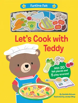 Varíme s Teddym: S 20 farebnými plstenými hracími prvkami - Let's Cook with Teddy: With 20 Colorful Felt Play Pieces