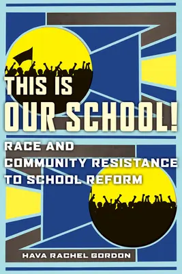 Toto je naša škola! Rasa a odpor komunity voči školskej reforme - This Is Our School!: Race and Community Resistance to School Reform