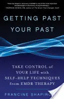 Prekonať svoju minulosť: Prevziať kontrolu nad svojím životom pomocou techník svojpomoci z Emdr terapie - Getting Past Your Past: Take Control of Your Life with Self-Help Techniques from Emdr Therapy