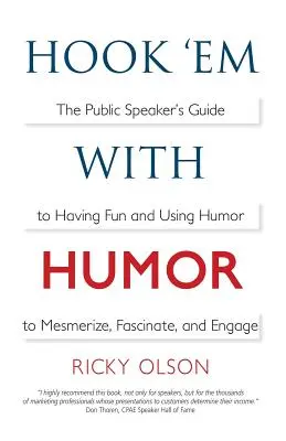 Hook 'em with Humor: Príručka rečníka, ako sa zabaviť a používať humor na očarenie, fascináciu a zaujatie - Hook 'em with Humor: The Public Speaker's Guide to Having Fun and Using Humor to Mesmerize, Fascinate, and Engage