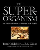 Superorganizmus: Krása, elegancia a podivnosť hmyzích spoločností - The Superorganism: The Beauty, Elegance, and Strangeness of Insect Societies