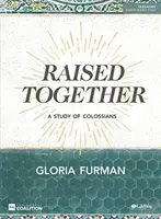Vychovávaní spoločne - biblická kniha: Štúdium listu Kolosanom - Raised Together - Bible Study Book: A Study of Colossians