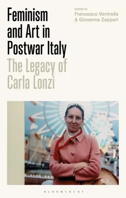 Feminizmus a umenie v povojnovom Taliansku: Odkaz Carly Lonziovej - Feminism and Art in Postwar Italy: The Legacy of Carla Lonzi