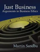 Just Business: Argumenty v etike podnikania - Just Business: Arguments in Business Ethics