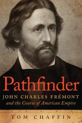 Pathfinder: Pátrač po stopách: John Charles Frmont a smerovanie amerického impéria - Pathfinder: John Charles Frmont and the Course of American Empire