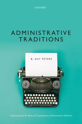 Administratívne tradície: Pochopenie koreňov súčasného správneho správania - Administrative Traditions: Understanding the Roots of Contemporary Administrative Behavior