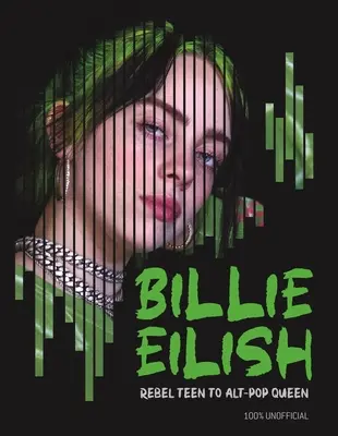 Billie Eilish: Z rebelujúcej tínedžerky kráľovnou alt-popu - Billie Eilish: Rebel Teen to Alt-Pop Queen