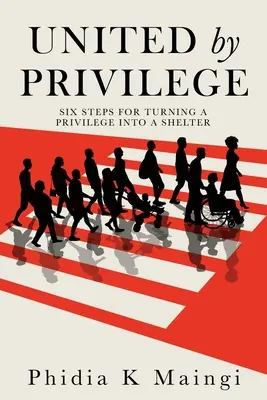 Zjednotení privilégiom: Šesť krokov, ako premeniť privilégium na prístrešie - United by Privilege: Six Steps for Turning a Privilege Into a Shelter