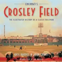 Cincinnati's Crosley Field: Ilustrovaná história klasického štadióna - Cincinnati's Crosley Field: The Illustrated History of a Classic Ballpark