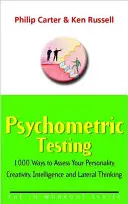 Psychometrické testovanie - 1000 spôsobov hodnotenia vašej osobnosti, kreativity, inteligencie a laterálneho myslenia - Psychometric Testing - 1000 Ways to Assess Your Personality, Creativity, Intelligence and Lateral Thinking