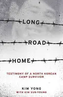 Dlhá cesta domov: Svedectvo človeka, ktorý prežil severokórejský tábor - Long Road Home: Testimony of a North Korean Camp Survivor