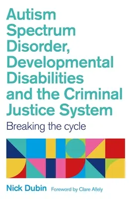 Poruchy autistického spektra, vývojové poruchy a systém trestného súdnictva: Prelomenie cyklu - Autism Spectrum Disorder, Developmental Disabilities, and the Criminal Justice System: Breaking the Cycle