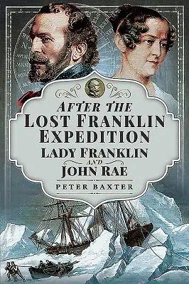 Za stratenou Franklinovou expedíciou: Lady Franklinová a John Rae - After the Lost Franklin Expedition: Lady Franklin and John Rae