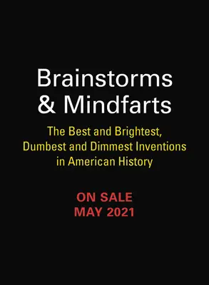 Mozgové búrky a mindráky: Najlepšie a najbystrejšie, najhlúpejšie a najtmavšie vynálezy v amerických dejinách - Brainstorms and Mindfarts: The Best and Brightest, Dumbest and Dimmest Inventions in American History