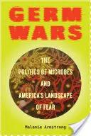 Germ Wars, 2: Politika mikróbov a americká krajina strachu - Germ Wars, 2: The Politics of Microbes and America's Landscape of Fear