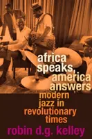Afrika hovorí, Amerika odpovedá: Moderný jazz v revolučných časoch - Africa Speaks, America Answers: Modern Jazz in Revolutionary Times