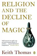 Náboženstvo a úpadok mágie: Štúdie o ľudovej viere v Anglicku šestnásteho a sedemnásteho storočia - Religion and the Decline of Magic: Studies in Popular Beliefs in Sixteenth and Seventeenth-Century England