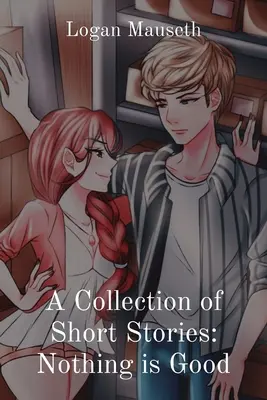 Zbierka poviedok: Nič nie je dobré - A Collection of Short Stories: Nothing is Good