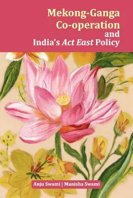 Spolupráca medzi Mekongom a Gangou a indická politika ACT East - Mekong-Ganga Co-Operation and India's ACT East Policy
