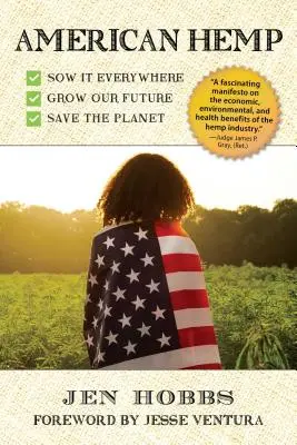 Americké konope: Ako môže pestovanie našej najnovšej plodiny zlepšiť naše zdravie, vyčistiť životné prostredie a spomaliť klimatické zmeny - American Hemp: How Growing Our Newest Cash Crop Can Improve Our Health, Clean Our Environment, and Slow Climate Change