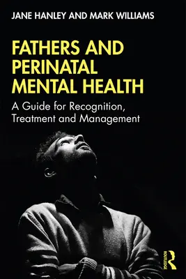 Otcovia a perinatálne duševné zdravie: Príručka pre rozpoznávanie, liečbu a manažment - Fathers and Perinatal Mental Health: A Guide for Recognition, Treatment and Management