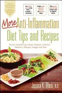 Ďalšie tipy a recepty na protizápalovú diétu: Chráňte sa pred chorobami srdca, artritídou, cukrovkou, alergiami, únavou a bolesťou - More Anti-Inflammation Diet Tips and Recipes: Protect Yourself from Heart Disease, Arthritis, Diabetes, Allergies, Fatigue and Pain