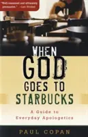 Keď ide Boh do Starbucks: Sprievodca každodennou apologetikou - When God Goes to Starbucks: A Guide to Everyday Apologetics