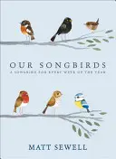 Naše spevavé vtáky: Spevavý vták na každý týždeň v roku - Our Songbirds: A Songbird for Every Week of the Year