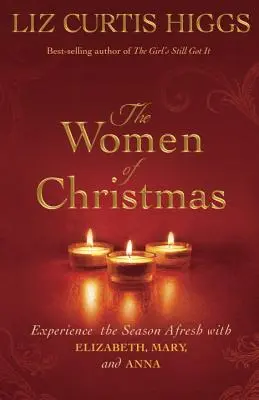 Ženy Vianoc: Vianočné knihy: Prežite toto obdobie nanovo s Alžbetou, Máriou a Annou - The Women of Christmas: Experience the Season Afresh with Elizabeth, Mary, and Anna